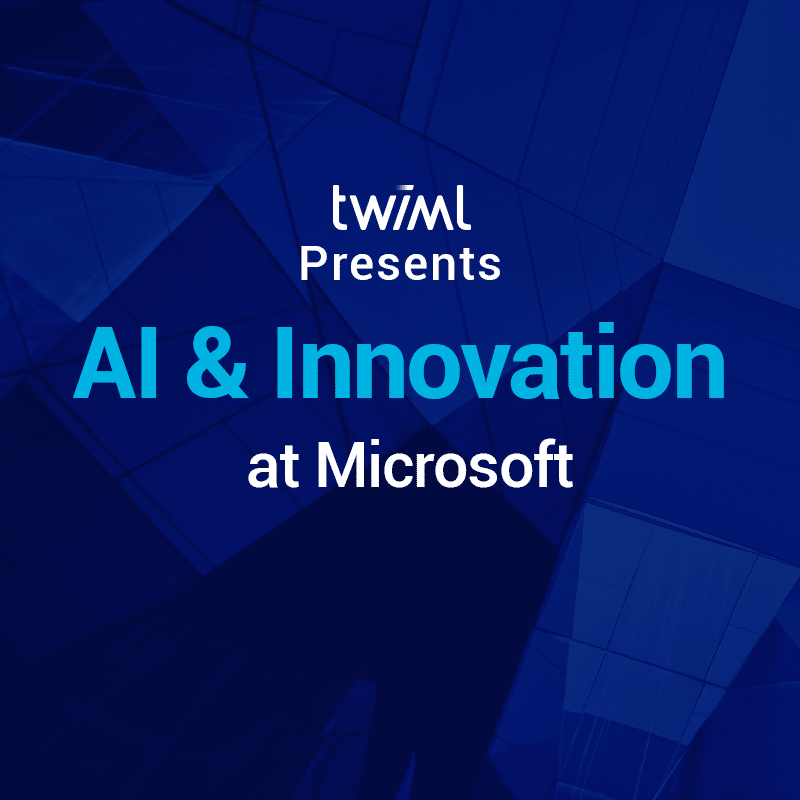 Cover: TWIML Presents: AI & Innovation at Microsoft
