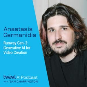 twiml-anastasis-germanidis-runway-gen-2-generative-ai-for-video-creation-sq