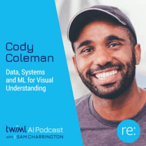 twiml-cody-coleman-data-systems-and-ml-for-visual-understanding-sq