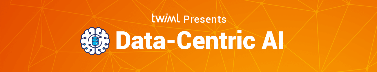 Banner: TWIML Presents: Data-Centric AI