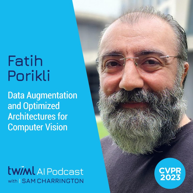 twiml-fatih-porikli-data-augmentation-and-optimized-architectures-for-computer-vision-sq