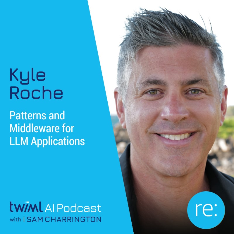 twiml-kyle-roche-patterns-and-middleware-for-llm-applications-sq