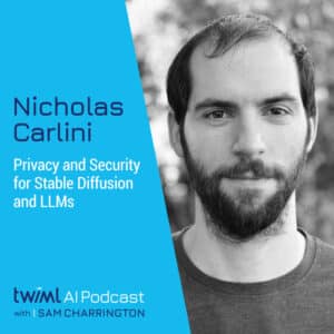twiml-nicholas-carlini-privacy-and-security-for-stable-diffusion-and-llms-sq
