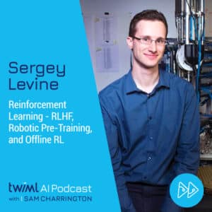 twiml-sergey-levine-reinforcement-learning-rlhf-robotic-pre-training-and-offline-rl-sq