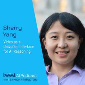 twiml-sherry-yang-video-as-a-universal-interface-for-ai-reasoning-sq
