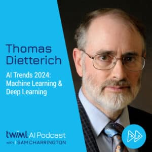 twiml-thomas-dietterich-ai-trends-2024-machine-learning-and-deep-learning-sq